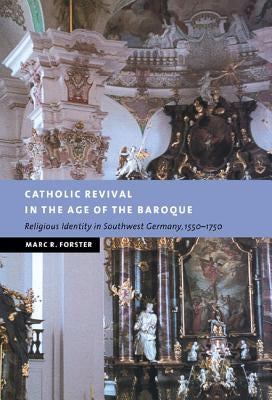 Catholic Revival in the Age of the Baroque by Forster, Marc R.