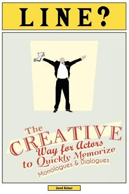 Line?: The Creative Way for Actors to Quickly Memorize Monologues and Dialogues by Kelner, Jared