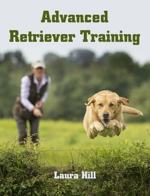 Advanced Retriever Training by Hill, Laura