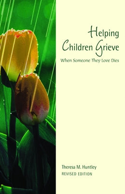 Helping Children Grieve, Revised Edition: When Someone They Love Dies by Huntley, Theresa M.