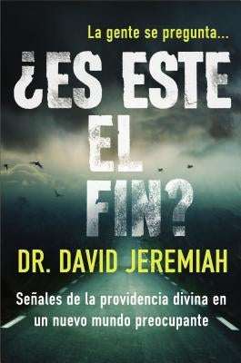 ¿Es Este El Fin?: Señales de la Providencia Divina En Un Nuevo Mundo Preocupante by Jeremiah, David