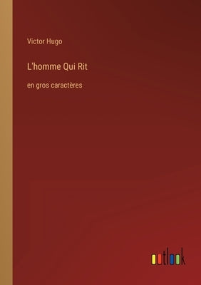 L'homme Qui Rit: en gros caractères by Hugo, Victor