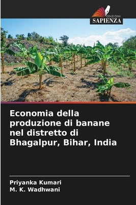 Economia della produzione di banane nel distretto di Bhagalpur, Bihar, India by Kumari, Priyanka