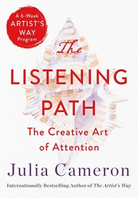 The Listening Path: The Creative Art of Attention (a 6-Week Artist's Way Program) by Cameron, Julia