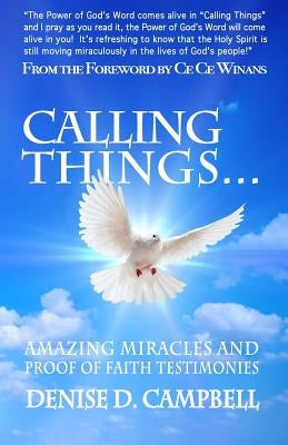 Calling Things...: Amazing Miracles and Proof of Faith Testimonies! by Winans, Ce Ce