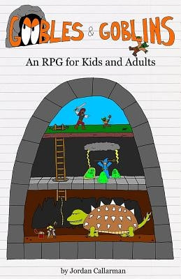 Goobles & Goblins: An RPG for Kids and Adults by Callarman, Jordan