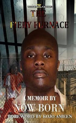 The Fiery Furnace: A Memoir by Now Born by Born, Now