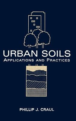 Urban Soils: Applications and Practices by Craul, Phillip J.