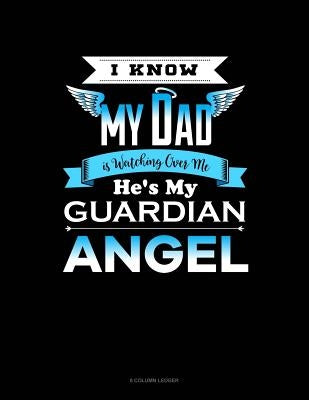 I Know My Daddy Is Watching Over Me He's My Guardian Angel: 8 Column Ledger by Publishing, Jeryx