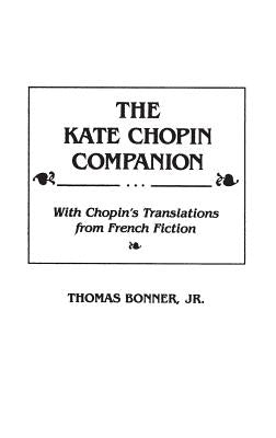 The Kate Chopin Companion: With Chopin's Translations from French Fiction by Bonner, Thomas