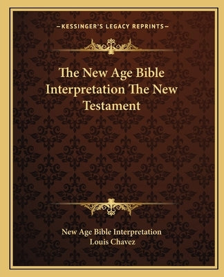 The New Age Bible Interpretation the New Testament by New Age Bible Interpretation