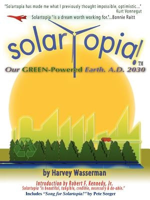SOLARTOPIA! Our Green-Powered Earth, A.D. 2030 by Wasserman, Harvey Franklin