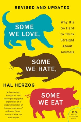 Some We Love, Some We Hate, Some We Eat [Second Edition]: Why It's So Hard to Think Straight about Animals by Herzog, Hal