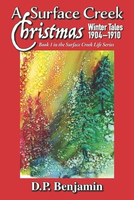 A Surface Creek Christmas: Winter Tales 1904-1910 by Benjamin, Donald Paul