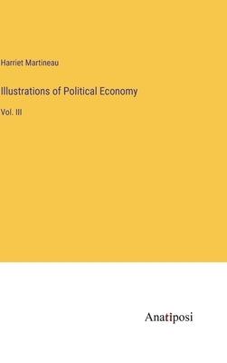 Illustrations of Political Economy: Vol. III by Martineau, Harriet