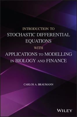 Introduction to Stochastic Differential Equations with Applications to Modelling in Biology and Finance by Braumann, Carlos A.