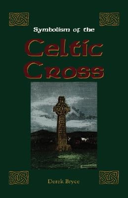 Symbolism of the Celtic Cross by Bryce, Derek