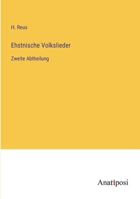Ehstnische Volkslieder: Zweite Abtheilung by Reus, H.