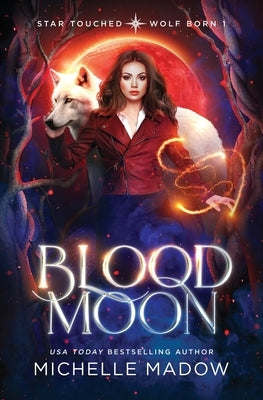 Blood Moon (Star Touched: Wolf Born 1) by Madow, Michelle