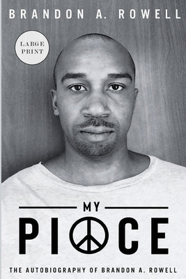 My Piece and My Peace: The Autobiography of Brandon A. Rowell by Rowell, Brandon A.