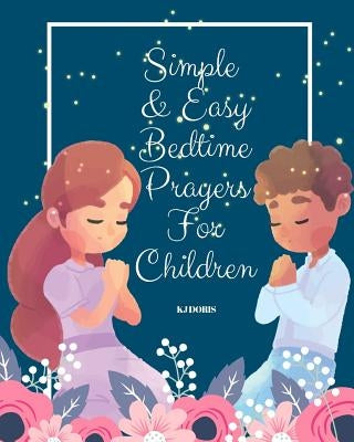 Simple and Easy Bedtime Prayers for Children: bedtime prayers for children by Doris, Kj