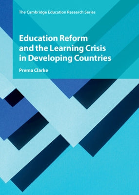 Education Reform and the Learning Crisis in Developing Countries by Clarke, Prema