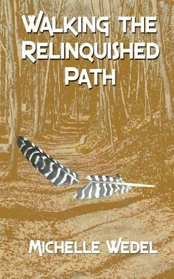 Walking the Relinquished Path by Wedel, Michelle