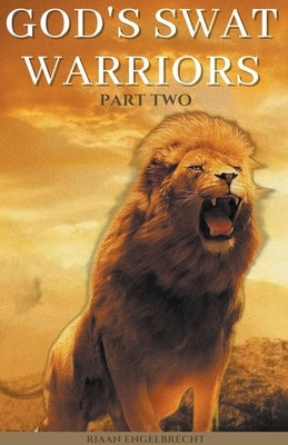 God's SWAT Warriors Part Two by Engelbrecht, Riaan