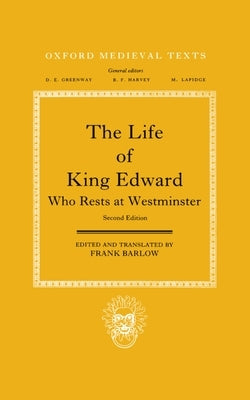 The Life of King Edward Who Rests at Westminster: Attributed to a Monk of Saint-Bertin by Barlow, Frank