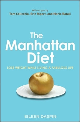 The Manhattan Diet: Lose Weight While Living a Fabulous Life by Daspin, Eileen