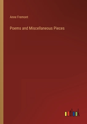 Poems and Miscellaneous Pieces by Fremont, Anne