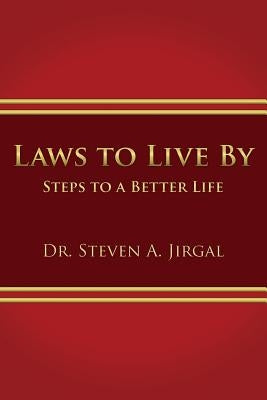 Laws to Live by: Steps to a Better Life by Jirgal, Dr Steven a.
