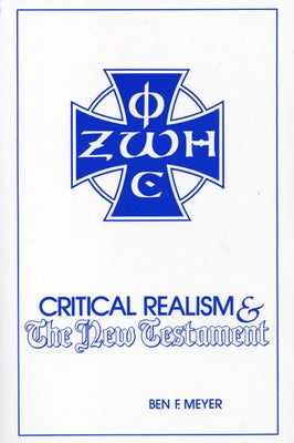 Critical Realism and the New Testament by Meyer, Ben F.