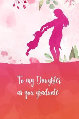 To my daughter as you graduate: Perfect gift for your daughter on her graduation day. Fill it with memories, letters, notes while she was growing up. by Thornton, Sharon