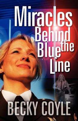 Miracles Behind the Blue Line by Coyle, Becky