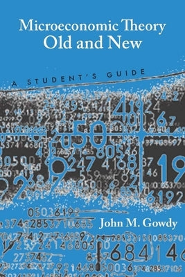 Microeconomic Theory Old and New: A Student's Guide by Gowdy, John M.