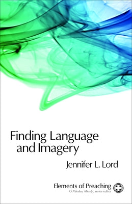 Finding Language and Imagery: Words for Holy Speech by Lord, Jennifer L.