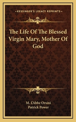The Life of the Blessed Virgin Mary, Mother of God by Orsini, M. L.
