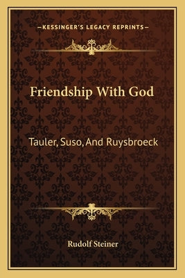 Friendship with God: Tauler, Suso, and Ruysbroeck by Steiner, Rudolf