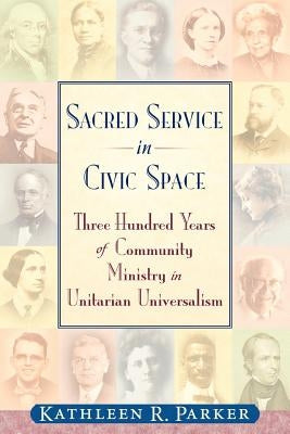 Sacred Service in Civic Space by Parker, Kathleen R.