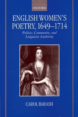 English Women's Poetry, 1649 - 1714 by Barash, Carol