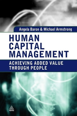 Human Capital Management: Achieving Added Value Through People by Baron, Angela
