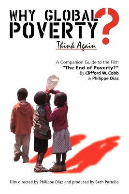 Why Global Poverty?: A Companion Guide to the Film "The End of Poverty?" by Diaz, Philippe