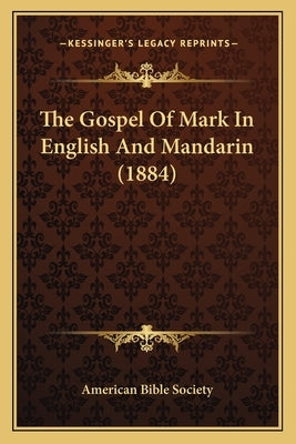 The Gospel Of Mark In English And Mandarin (1884) by American Bible Society