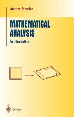 Mathematical Analysis: An Introduction by Browder, Andrew
