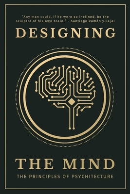 Designing the Mind: The Principles of Psychitecture by Mind, Designing The