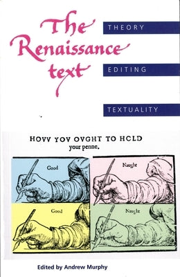 The Renaissance Text: Theory, Editing, Textuality by Murphy, Andrew