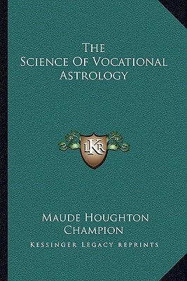 The Science of Vocational Astrology by Champion, Maude Houghton