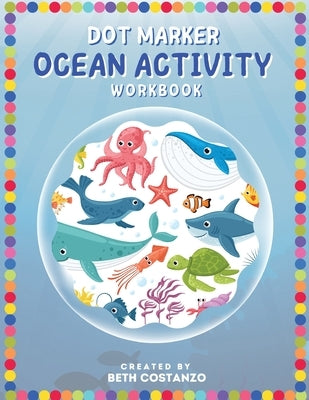 Dot Marker - Ocean Activity Workbook by Costanzo, Beth