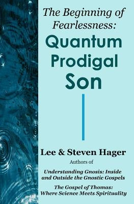 The Beginning of Fearlessness: Quantum Prodigal Son by Hager, Steven